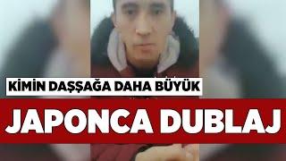 Abdullah Kaya Japonca Dublaj - Kimin daşşağa daha büyük bakacaz