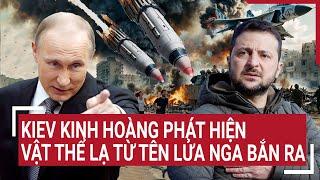 Thế giới hôm nay: Kiev kinh hoàng phát hiện vật thể lạ từ tên lửa Nga bắn ra