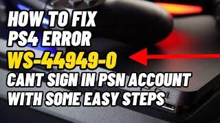 How To Fix PS4 Error Code Ws-44949-0 PSN Can’t Go To Sign In Easy fixed