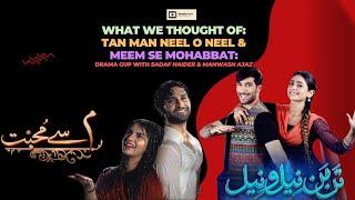 Meem Se Mohabbat | Tan Man Neel o Neel Review | Drama Gup with Sadaf Haider | Mahwash Ajaz