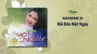 Nguyễn Ngọc Ngạn | Rồi Đến Một Ngày (Audiobook 20)