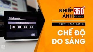 Nhiếp ảnh 360 CƠ BẢN - Tập 6: Chế độ đo sáng