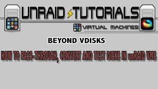 How to Passthrough Harddrives, Convert Disks and test Vdisk Performance in unRAID VMs