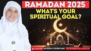 Ramadan 2025: What’s Your Spiritual Goal? | Dr Haifaa Younis