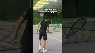 POV : Your Friend Thinks He Is Kyrgios 