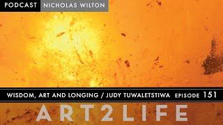 Wisdom, Art, and Longing - Judy Tuwaletstiwa - The Art2Life Podcast Episode 151