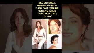 MELTEM CUMBUL  ANNEMIN VERDIGI EN  GÜZEL ÖGÜT.. #sosyalmedya #eğelence #müzik #magazin#meltemcumbul