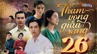 THAM VỌNG GIÀU SANG - TẬP 26 FULL THVL1