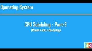 CPU Schduling - Part-E (Round robin scheduling)