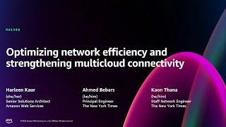 AWS re:Invent 2024 - Optimizing network efficiency & strengthening multicloud connectivity (MAE308)