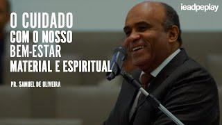 PASTOR SAMUEL OLIVEIRA [4K] O CUIDADO COM O NOSSO BEM-ESTAR MATERIAL E ESPIRITUAL - 16/MAI