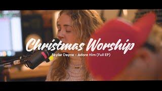 Christmas Worship Music | Skylar Dayne Adore Him FULL Christmas EP