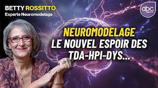 Neuromodelage : le nouvel espoir des TDAH, HAUT POTENTIELS, dyslexiques et autistes - Betty ROSSITTO