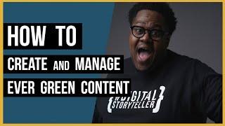 How To CREATE and MANAGE Ever Green Content | #TheDigitalStoryteller