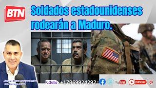 Soldados estadounidenses rodearán a Maduro.