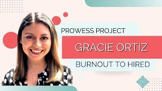 Gracie's Story with Prowess Project - from burnout to HIRED