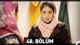 Adını Feriha Koydum 48. Bölüm