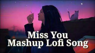 Miss YouMashup Lofi song || (Slowed+Reverb) Sad Lo-fi Song Terending Mashup Song || #lofi