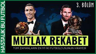 MUTLAK REKABET: Cristiano Ronaldo vs Lionel Messi (3. BÖLÜM)