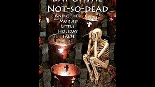 Day of the Not-So-Dead and Other Morbid Holiday Tales