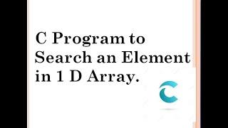 C Program to Search an Element  in 1 D Array.