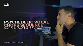 Psychedelic Vocal Chops Sequence | Sound Design Tips & Tricks & Processing