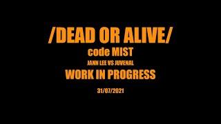 DEAD OR ALIVE : code mist /// JANN LEE vs JUVENAL WIP