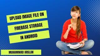 Upload image file on firebase storage in Android | Muhammad Arslan