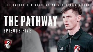 The Pathway: Episode Five | AFC Bournemouth Academy Documentary