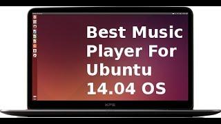 Best Music Players For Ubuntu 14 04 OS