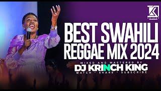 BEST SWAHILI REGGAE MIX 2024 | +40 MIN OF NONSTOP REGGAE GOSPEL MIX | DJ KRINCH KING