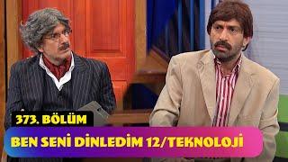 Ben Seni Dinledim 12 / Teknoloji - 373. Bölüm (Güldür Güldür Show)