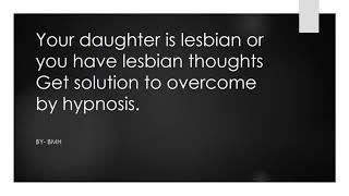 Get out from lesbian thoughts by hypnosis