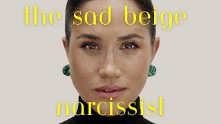 The Sad Beige Narcissist || the Psychology of Meghan Markle
