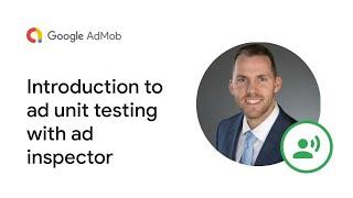 Video 2 - Ad Inspector Video Series: Introduction to Ad Unit Testing With Ad Inspector