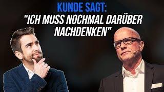 Kunde: "Darüber muss ich nochmal nachdenken"  Sag DAS