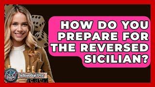 How Do You Prepare For The Reversed Sicilian? - The Board Game Xpert