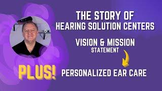 Story of Hearing Solution Centers |  Our Audiologist Hearing Health Vision and Mission Statement