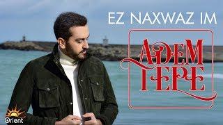 ADEM TEPE - EZ NAXWAZIM (Official Music)