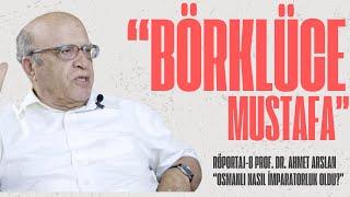 BÖRKLÜCE MUSTAFA RÖPORTAJLARI - 8 PROF. DR. AHMET ARSLAN