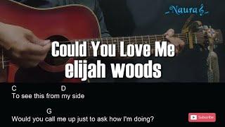 elijah woods - Could You Love Me Guitar Chords Lyrics