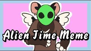 |  ALIEN TIME MEME  |