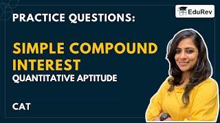 Practice Questions: Simple Compound Interest - Quantitative Aptitude (Quant) - CAT Preparation