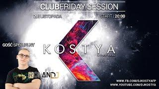 Kostya - ClubFriday Session with Dj Roland