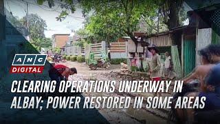 Clearing operations underway in Albay; Power restored in some areas | ANC