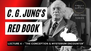 Carl Jung Red Book Series - Lecture 4 "The Conception & Mysterium Encounter"