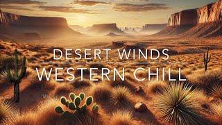 Desert Winds Western Chill Playlist  -Meditative Moments - INFP Productions