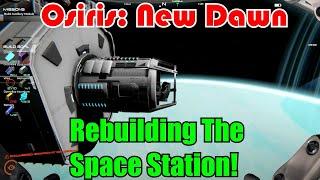 Rebuilding The Space Station! Osiris: New Dawn Gameplay S4-Ep16