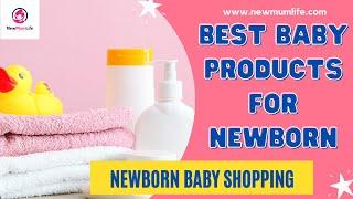 The Best Baby Products for Newborn 2021 | Newborn Baby Shopping - NewMumLife