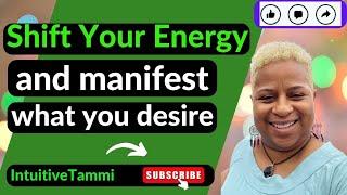 Shift Your Energy and manifest what you desire | Intuitive Tammi  #manifest #abrahamhicks #shift